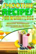 Cover: Smoothie Recipes for Weight Loss: Healthy Superfood Nutrition Made Easy - CiJiRO Publishing