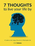 Cover: 7 Thoughts to Live Your Life By: A Guide to the Happy, Peaceful, & Meaningful Life (Master Your Mind, Revolutionize Your Life, #10) - Master Your Mind, Revolutionize Your Life