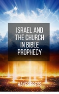 Cover: Israel and the Church in Bible Prophecy - Hayes Press