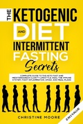 Cover: The Ketogenic Diet and Intermittent Fasting Secrets: Complete Beginner's Guide to the Keto Fast and Low-Carb Clarity Lifestyle; Discover Personalized Meal Plan to Reset your Life Today - Aprilis Publishing LLC