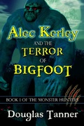 Cover: Alec Kerley and the Terror of Bigfoot (Alec Kerley and the Monster Hunters, #1) - Alaban Press