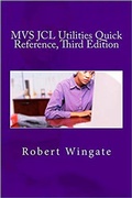 Cover: MVS JCL Utilities Quick Reference, Third Edition - Robert Wingate