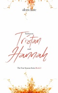 Cover: Between Tristan and Hannah (The Four Seasons Series, #2) - Alora Kate