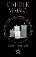 Cover: Candle Magic (simple spells for beginners to witchcraft, #1) - Raven Willow