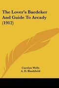 Cover: The Lover's Baedeker And Guide To Arcady (1912) - Kessinger Publishing
