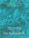 Cover: Spanish Reader for Beginners-Short Stories in Spanish (Spanish Reader for Beginners, Intermediate & Advanced Students, #1) - Iris Acevedo A.