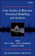 Cover: Case Studies in Bayesian Statistical Modelling and Analysis - Wiley