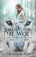 Cover: Falling for the Wolf: A Shifted Mates Prequel - Crystal Ash