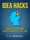 Cover: Idea Hacks: Come up with 10X More Creative Ideas in 1/2 the Time (Master Your Mind, Revolutionize Your Life, #7) - Master Your Mind, Revolutionize Your Life