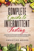 Cover: Complete Guide to Intermittent Fasting: The Eating Pattern Making Weight Loss Possible While Eating the Foods You Want for Women and Men, Highly Effective Fasting Tips to Stay Slim Permanently - Aprilis Publishing LLC