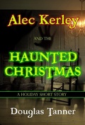 Cover: Alec Kerley and the Haunted Christmas (Alec Kerley and the Monster Hunters, #3.5) - Alaban Press
