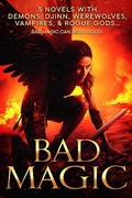 Cover: Bad Magic: 5 Novels of Demons, Djinn, Witches, Warlocks, Vampires, and Gods Gone Rogue - C. Gockel