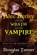 Cover: Alec Kerley and the Wrath of the Vampire (Alec Kerley and the Monster Hunters, #2) - Alaban Press