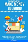 Cover: Make Money Blogging: Proven Strategies and Tools, Step-by-step Guide to Making Money Consistently With Your Blog While Working From Home - Owen Hill