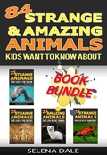 Cover: 84 Strange And Amazing Animals Kids Want To Know About (Weird & Wonderful Animals) - Selena Dale