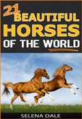Cover: 21 Beautiful Horses Of The World (Weird & Wonderful Animals, #6) - Selena Dale