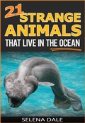 Cover: 21 Strange Animals That Live In The Ocean (Weird & Wonderful Animals, #3) - Selena Dale
