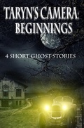 Cover: Taryn's Camera: Beginnings: Four Haunting Novellas - Rebecca Patrick-Howard