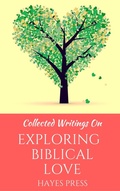 Cover: Collected Writings On ... Exploring Biblical Love - Hayes Press