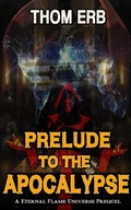 Cover: Prelude to the Apocalypse (Eternal Flame Universe, #0) - Eternal Flame Universe