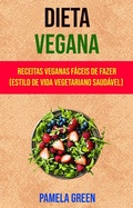 Cover: Dieta Vegana : Receitas Veganas F&aacute;ceis De Fazer (Estilo De Vida Vegetariano Saud&aacute;vel) - Pamela Green