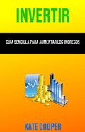 Cover: Invertir: Gu&iacute;a Sencilla Para Aumentar Los Ingresos ( Investing ) - Kate Cooper