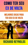 Cover: Como Ter Seu Ex De Volta: Melhores Dicas Para Ter Seu Ex De Volta - Richard Reynolds
