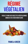 Cover: R&eacute;gime V&eacute;g&eacute;talien: Facile &Agrave; Faire Des Recettes V&eacute;g&eacute;taliennes (Mode De Vie V&eacute;g&eacute;tarien Sain) - Pamela Green