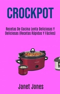 Cover: Crockpot: Recetas De Cocina Lenta Deliciosas Y Deliciosas (Recetas R&aacute;pidas Y F&aacute;ciles) - Janet Jones