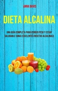 Cover: Dieta Alcalina: Una Gu&iacute;a Completa Para Perder Peso Y Estar Saludable (Unas Excelentes Recetas Alcalinas) - Anna Davis