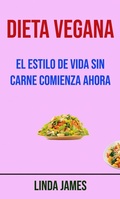 Cover: Dieta Vegana: El Estilo De Vida Sin Carne Comienza Ahora - Linda James