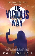 Cover: This Vicious Way: The Dangerous Ones (Untamed Series, #6) - Madeline Dyer