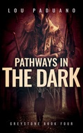 Cover: Pathways in the Dark - Greystone Book Four - Eleven Ten Publishing