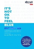 Cover: It's Not OK to Feel Blue (and other lies) - Penguin Books Ltd