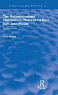 Cover: The Mathematical and Philosophical Works of the Right Rev. John Wilkins - Routledge