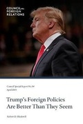Cover: Trump's Foreign Policies Are Better Than They Seem - Council on Foreign Relations Press