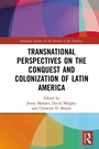 Cover: Transnational Perspectives on the Conquest and Colonization of Latin America - Routledge