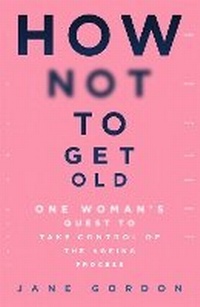 Enlarge image Cover: How Not To Get Old - Trapeze
