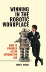 Cover: Winning in the Robotic Workplace - Praeger Publishers Inc