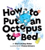 Cover: How to Put an Octopus to Bed - Chronicle Books