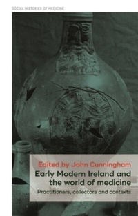 Abbildung von: Early Modern Ireland and the World of Medicine - Manchester University Press