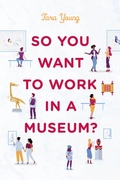 Cover: So You Want to Work in a Museum? - American Alliance Of Museums