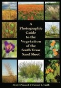 Cover: A Photographic Guide to the Vegetation of the South Texas Sand Sheet - Texas A & M University Press