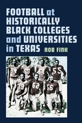 Cover: Football at Historically Black Colleges and Universities in Texas - Texas A & M University Press