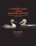 Cover: A Hundred Years of Texas Waterfowl Hunting - Texas A & M University Press