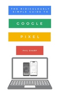 Cover: The Ridiculously Simple Guide to Google Pixel - SL Editions