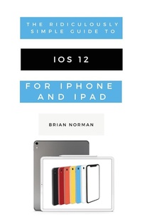 Abbildung von: The Ridiculously Simple Guide to iOS 12 - SL Editions