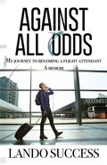 Cover: Against All Odds: My journey to becoming a flight attendant - Orlando Leon Carswell