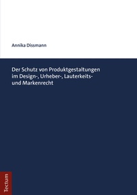 Abbildung von: Der Schutz von Produktgestaltungen im Design-, Urheber-, Lauterkeits- und Markenrecht - Tectum Wissenschaftsverlag
