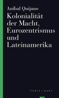 Cover: Kolonialit&auml;t der Macht, Eurozentrismus und Lateinamerika - Turia + Kant